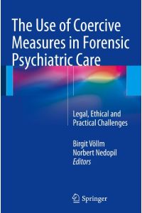 The Use of Coercive Measures in Forensic Psychiatric Care  - Legal, Ethical and Practical Challenges