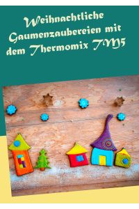 Weihnachtliche Gaumenzaubereien mit dem Thermomix TM5