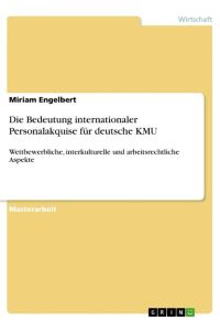 Die Bedeutung internationaler Personalakquise für deutsche KMU  - Wettbewerbliche, interkulturelle und arbeitsrechtliche Aspekte