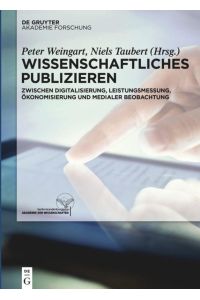 Wissenschaftliches Publizieren  - Zwischen Digitalisierung, Leistungsmessung, Ökonomisierung und medialer Beobachtung