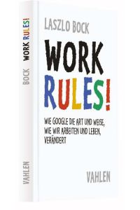 Work Rules!  - Wie Google die Art und Weise, wie wir leben und arbeiten, verändert