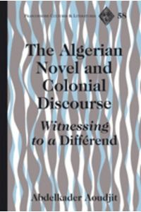 The Algerian Novel and Colonial Discourse  - Witnessing to a «Différend»