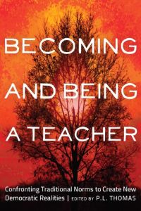 Becoming and Being a Teacher  - Confronting Traditional Norms to Create New Democratic Realities