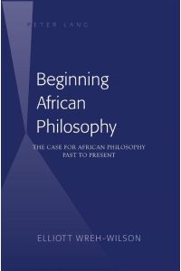 Beginning African Philosophy  - The Case for African Philosophy- Past to Present