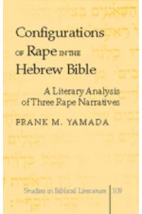 Configurations of Rape in the Hebrew Bible  - A Literary Analysis of Three Rape Narratives