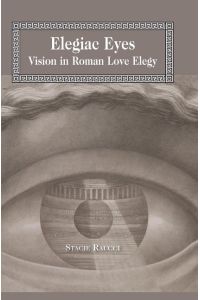 Elegiac Eyes  - Vision in Roman Love Elegy
