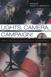 Lights, Camera, Campaign!  - Media, Politics, and Political Advertising