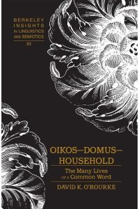 Oikos ¿ Domus ¿ Household  - The Many Lives of a Common Word