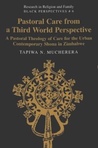 Pastoral Care from a Third World Perspective  - A Pastoral Theology of Care for the Urban Contemporary Shona in Zimbabwe