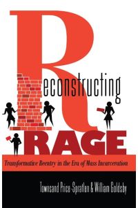 Reconstructing Rage  - Transformative Reentry in the Era of Mass Incarceration