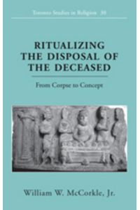 Ritualizing the Disposal of the Deceased  - From Corpse to Concept