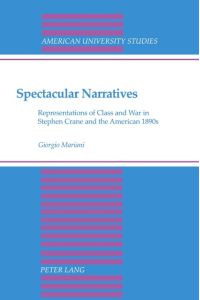 Spectacular Narratives  - Representation of Class and War in Stephen Crane and the American 1890s