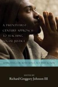 A Twenty-first Century Approach to Teaching Social Justice  - Educating for Both Advocacy and Action