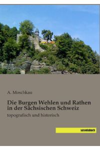 Die Burgen Wehlen und Rathen in der Sächsischen Schweiz  - topografisch und historisch
