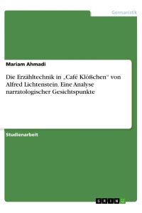 Die Erzähltechnik in ¿Café Klößchen¿ von Alfred Lichtenstein. Eine Analyse narratologischer Gesichtspunkte