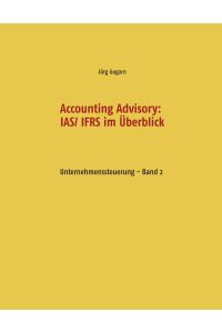 Accounting Advisory: IAS/ IFRS im Überblick  - Unternehmenssteuerung - Band 2