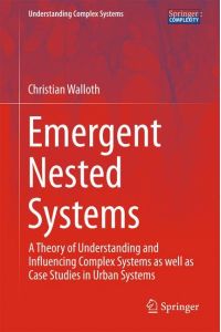 Emergent Nested Systems  - A Theory of Understanding and Influencing Complex Systems as well as Case Studies in Urban Systems