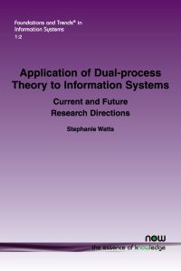 Application of Dual-process Theory to Information Systems  - Current and Future Research Directions
