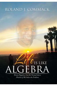 Life Is Like Algebra  - Every Negative Can Be Turned into a Positive if We Solve the Problem