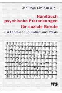 Handbuch psychische Erkrankungen für soziale Berufe  - Ein Lehrbuch für Studium und Praxis
