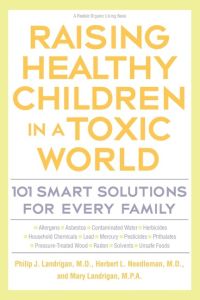 Raising Healthy Children in a Toxic World  - 101 Smart Solutions for Every Family