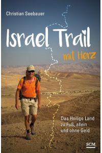Israel Trail mit Herz  - Das Heilige Land zu Fuß, allein und ohne Geld