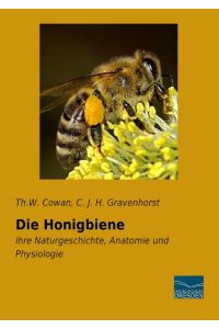 Die Honigbiene  - ihre Naturgeschichte, Anatomie und Physiologie