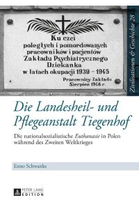 Die Landesheil- und Pflegeanstalt Tiegenhof  - Die nationalsozialistische Euthanasie in Polen während des Zweiten Weltkrieges