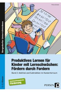 Produktives Lernen für Kinder mit Lernschwächen 2  - Addition und Subtraktion im Hunderterraum (1. bis 3. Klasse)