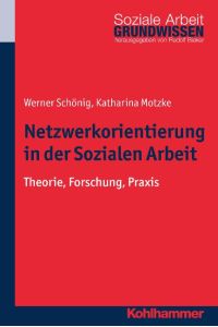 Netzwerkorientierung in der Sozialen Arbeit  - Theorie, Forschung, Praxis