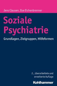 Soziale Psychiatrie  - Grundlagen, Zielgruppen, Hilfeformen