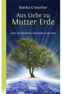 Aus Liebe zu Mutter Erde  - Little Grandmothers Botschaft an die Welt