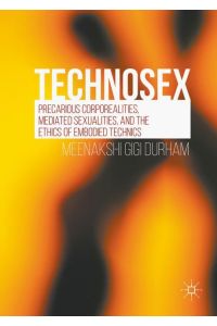 Technosex  - Precarious Corporealities, Mediated Sexualities, and the Ethics of Embodied Technics