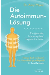 Die Autoimmun-Lösung  - Ein gesundes Immunsystem beginnt im Darm