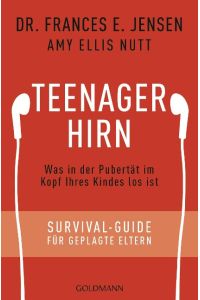 Teenager-Hirn  - Was in der Pubertät im Kopf Ihres Kindes los ist - Survival-Guide für geplagte Eltern