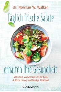Täglich frische Salate erhalten Ihre Gesundheit  - Mit einem Vorwort der Fit for Life-Autoren Harvey und Marilyn Diamond