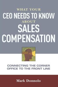 What Your CEO Needs to Know About Sales Compensation  - Connecting the Corner Office to the Front Line
