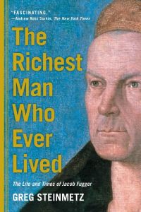 The Richest Man Who Ever Lived  - The Life and Times of Jacob Fugger