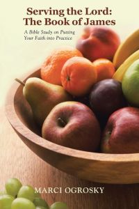 Serving the Lord  - The Book of James: A Bible Study on Putting Your Faith into Practice