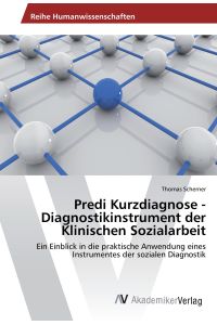 Predi Kurzdiagnose - Diagnostikinstrument der Klinischen Sozialarbeit  - Ein Einblick in die praktische Anwendung eines Instrumentes der sozialen Diagnostik