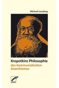 Kropotkins Philosophie des kommunistischen Anarchismus
