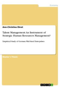 Talent Management: An Instrument of Strategic Human Resources Management?  - Empirical Study of German Mid-Sized Enterprises