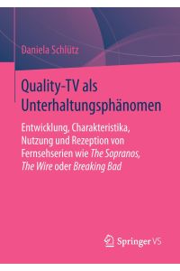 Quality-TV als Unterhaltungsphänomen  - Entwicklung, Charakteristika, Nutzung und Rezeption von Fernsehserien wie The Sopranos, The Wire oder Breaking Bad