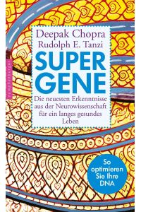 Super-Gene  - Die neuesten Erkenntnisse aus der Neurowissenschaft für ein langes gesundes Leben