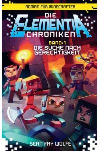 Die Suche nach Gerechtigkeit - Roman für Minecrafter  - Die Elementia-Chroniken (1 von 3)