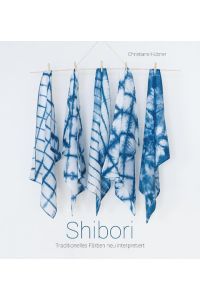 Shibori  - Traditionelles Färben neu interpretiert
