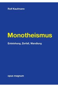 Monotheismus  - Entstehung, Zerfall, Wandlung