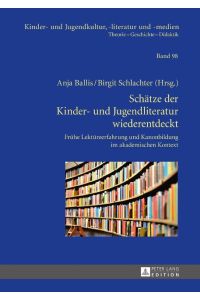 Schätze der Kinder- und Jugendliteratur wiederentdeckt  - Frühe Lektüreerfahrung und Kanonbildung im akademischen Kontext