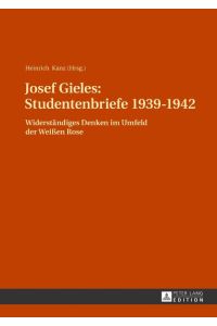 Josef Gieles: Studentenbriefe 1939-1942  - Widerständiges Denken im Umfeld der Weißen Rose- 2., durchgesehene Auflage