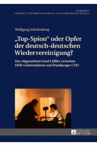 «Top-Spion» oder Opfer der deutsch-deutschen Wiedervereinigung?  - Der Abgeordnete Gerd Löffler zwischen DDR-Geheimdienst und Hamburger CDU